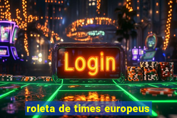 roleta de times europeus